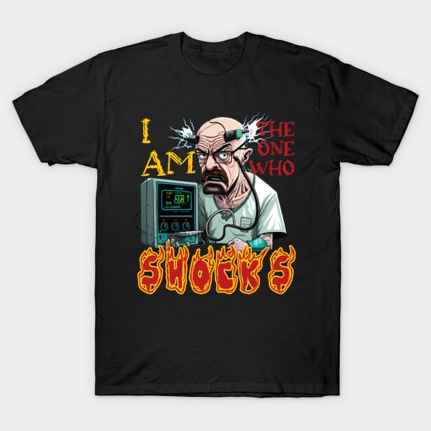 Walter White I Am The One Who Shocks T-Shirt by JammyPants